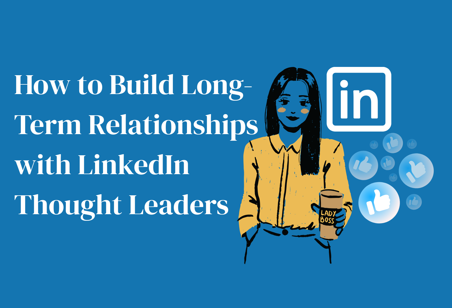 How to Build Long-Term Relationships with LinkedIn Thought Leaders